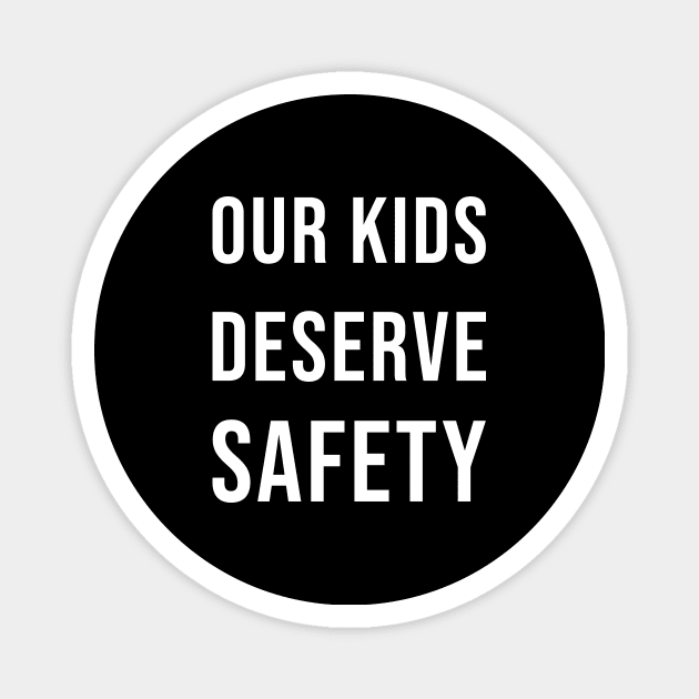 Our kids deserve safety Magnet by SkelBunny